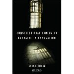 Amos Guiora - Constitutional Limits of Coercive Interrogation